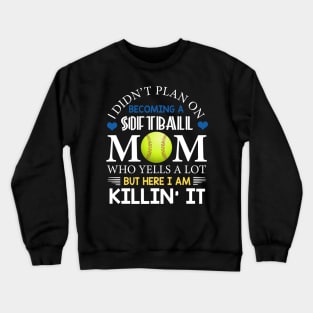 I Didn't Plan On Becoming A Softball Mom Crewneck Sweatshirt